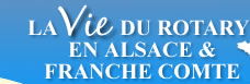 La vie du Rotary en Alsace et Franche-Comté